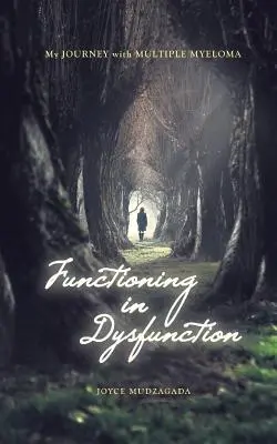 Functioning In Dysfunction: Myeloma multiplexes utazásom - Functioning In Dysfunction: My Journey With Multiple Myeloma