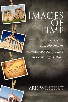 Az idő képei: A történelmi időtudat szerepe a tanulásban - Images of Time: The Role of Historical Consciousness of Time in Learning