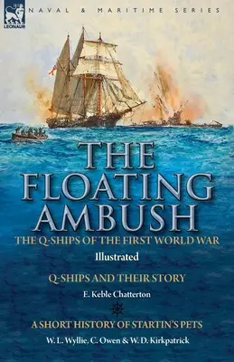 Az úszó rajtaütés: az első világháború Q-hajói - A Q-hajók és történetük a Startin háziállatok rövid történetével együtt - The Floating Ambush: the Q ships of the First World War-Q-Ships and Their Story with a Short History of Startin's Pets