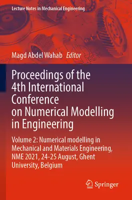 Proceedings of the 4th International Conference on Numerical Modelling in Engineering: Volume 2: Numerical Modelling in Mechanical and Materials Engin (2. kötet: Numerikus modellezés a gépészmérnöki és anyagmérnöki tudományokban). - Proceedings of the 4th International Conference on Numerical Modelling in Engineering: Volume 2: Numerical Modelling in Mechanical and Materials Engin