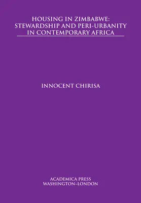 Lakhatás Zimbabwéban: Gondnokság és peri-urbánum a mai Afrikában - Housing in Zimbabwe: Stewardship and Peri-Urbanity in Contemporary Africa