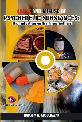 A pszichedelikus anyagokkal való visszaélés és visszaélés: Implikációi az egészségre és a jólétre. - Abuse and Misuse of Psychedelic Substances: Its Implications on Health and Wellness.