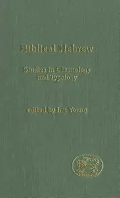 Bibliai héber: Tanulmányok kronológiáról és tipológiáról - Biblical Hebrew: Studies in Chronology and Typology