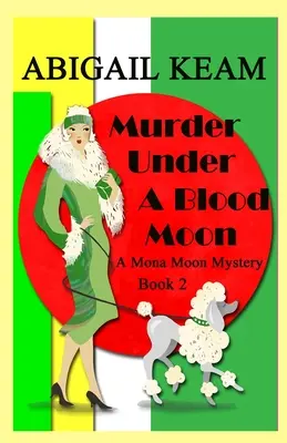 Murder Under A Blood Moon: A 1930-as Mona Moon Historical Cozy Mystery - Murder Under A Blood Moon: A 1930s Mona Moon Historical Cozy Mystery