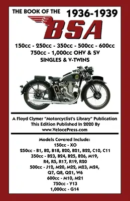 A BSA 150ccm - 250ccm - 350ccm - 500ccm - 600ccm - 750ccm és 1000ccm OHV és SV SINGLES és V-TWINS 1936-1939 KÖNYVE - BOOK OF THE 1936-1939 BSA 150cc - 250cc - 350cc - 500cc - 600cc - 750cc & 1,000cc OHV & SV SINGLES & V-TWINS