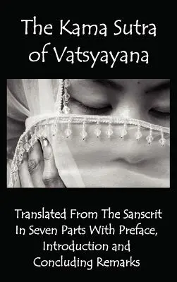 Vatsyayana Káma-szútrája - A szanszkritból fordítva hét részben, előszóval, bevezetéssel és záró megjegyzésekkel - The Kama Sutra of Vatsyayana - Translated from the Sanscrit in Seven Parts with Preface, Introduction and Concluding Remarks