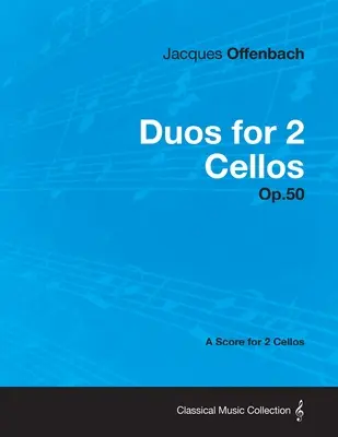 Duók 2 csellóra Op.50 - Kotta 2 csellóra - Duos for 2 Cellos Op.50 - A Score for 2 Cellos