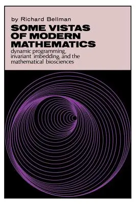 A modern matematika néhány távlata: Dinamikus programozás, invariáns beágyazás és a matematikai biotudományok - Some Vistas of Modern Mathematics: Dynamic Programming, Invariant Imbedding, and the Mathematical Biosciences