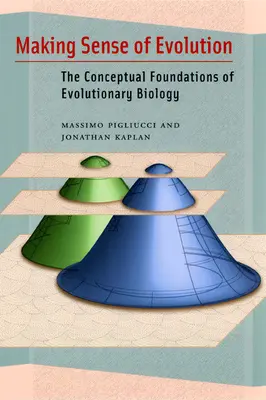 Értelmet adni az evolúciónak: Az evolúcióbiológia fogalmi alapjai - Making Sense of Evolution: The Conceptual Foundations of Evolutionary Biology