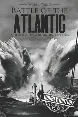 Csata az Atlanti-óceánon - Második világháború: A History from Beginning to End - Battle of the Atlantic - World War II: A History from Beginning to End