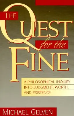 The Quest for the Fine: Filozófiai vizsgálódás az ítéletről, az értékről és a létezésről - The Quest for the Fine: A Philosophical Inquiry Into Judgment, Worth, and Existence