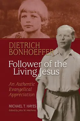 Dietrich Bonhoeffer: Az élő Jézus követője - Egy hiteles evangélikus méltatás - Dietrich Bonhoeffer: Follower of the Living Jesus - An Authentic Evangelical Appreciation