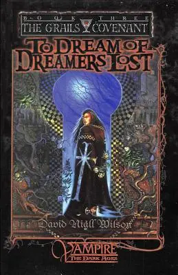 Elveszett álmodók álma: A Grálok szövetsége-trilógia 3. könyve - To Dream of Dreamers Lost: Book 3 of The Grails Covenant Trilogy