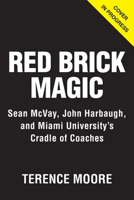 Red Brick Magic: Sean McVay, John Harbaugh és a Miami Egyetem edzői bölcsője - Red Brick Magic: Sean McVay, John Harbaugh and Miami University's Cradle of Coaches