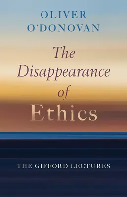 Az etika eltűnése: A Gifford-előadások - The Disappearance of Ethics: The Gifford Lectures