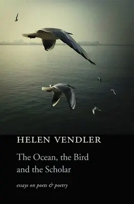 Az óceán, a madár és a tudós: Esszék költőkről és költészetről - Ocean, the Bird, and the Scholar: Essays on Poets and Poetry