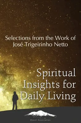 Spirituális meglátások a mindennapi élethez: Válogatás Jos Trigueirinho Netto munkásságából - Spiritual Insights for Daily Living: Selections from the Work of Jos Trigueirinho Netto