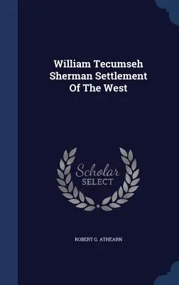 William Tecumseh Sherman: A nyugati part megtelepedése - William Tecumseh Sherman Settlement Of The West