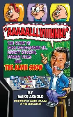 Aaaaalllviiinnn!: Ross Bagdasarian, Sr., a Liberty Records, a Format Films és az Alvin Show története (kemény kötés) - Aaaaalllviiinnn!: The Story of Ross Bagdasarian, Sr., Liberty Records, Format Films and The Alvin Show (hardback)