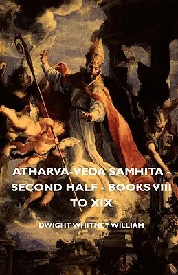 Atharva-Veda Samhita - Második rész - VIII-XIX. könyvek - Atharva-Veda Samhita - Second Half - Books VIII to XIX