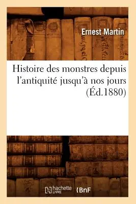 Histoire Des Monstres Depuis l'Antiquit Jusqu' Nos Jours (1880-tól) - Histoire Des Monstres Depuis l'Antiquit Jusqu' Nos Jours (d.1880)