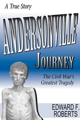 Andersonville-i utazás: A polgárháború legnagyobb tragédiája - Andersonville Journey: The Civil War's Greatest Tragedy