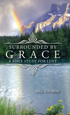 Kegyelemmel körülvéve: Bibliatanulmány nagyböjtre - Surrounded by Grace: A Bible Study for Lent