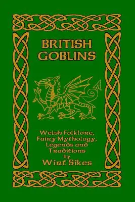 Brit koboldok: Welsh Folklore, Fairy Mythology, Legends and Traditions (Walesi folklór, tündérmitológia, legendák és hagyományok) - British Goblins: Welsh Folklore, Fairy Mythology, Legends and Traditions