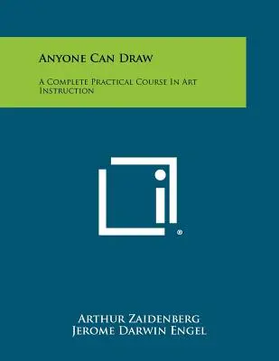 Bárki tud rajzolni: A Complete Practical Course In Art Instruction - Anyone Can Draw: A Complete Practical Course In Art Instruction