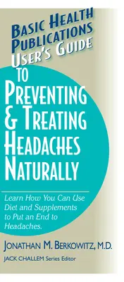 Felhasználói útmutató a fejfájás természetes megelőzéséhez és kezeléséhez - User's Guide to Preventing & Treating Headaches Naturally