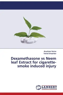 Dexametazon vs Neem levél kivonat a cigarettafüst okozta sérüléseknél - Dexamethasone vs Neem leaf Extract for cigarette-smoke induced injury