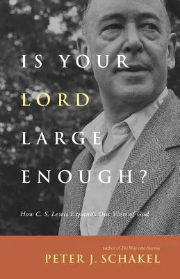 Elég nagy az urad?: C. S. Lewis hogyan tágítja ki Istenről alkotott képünket? - Is Your Lord Large Enough?: How C. S. Lewis Expands Our View of God