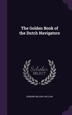 A holland hajósok aranykönyve - The Golden Book of the Dutch Navigators