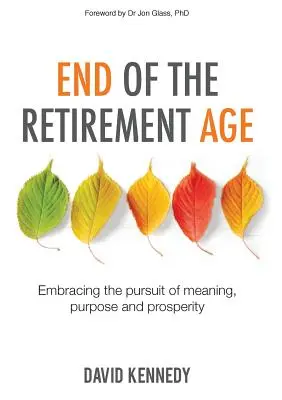 A nyugdíjkorhatár vége: Az értelem, a cél és a jólét keresésének felvállalása - End of the Retirement Age: Embracing the Pursuit of Meaning, Purpose and Prosperity