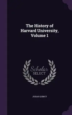 A Harvard Egyetem története, 1. kötet - The History of Harvard University, Volume 1