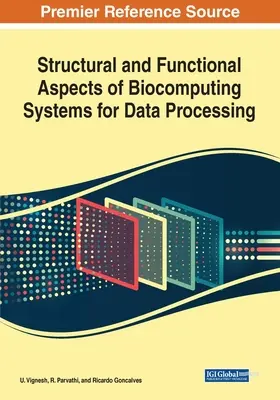 Az adatfeldolgozásra szolgáló bioinformatikai rendszerek szerkezeti és funkcionális szempontjai - Structural and Functional Aspects of Biocomputing Systems for Data Processing