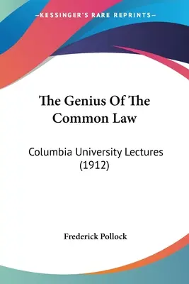 A Common Law zsenialitása: Columbia University Lectures (1912) - The Genius Of The Common Law: Columbia University Lectures (1912)