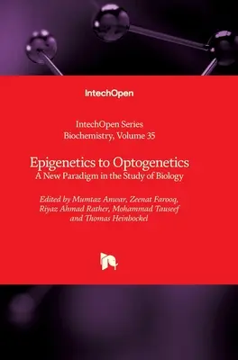 Az epigenetikától az optogenetikáig: Új paradigma a biológia tanulmányozásában - Epigenetics to Optogenetics: A New Paradigm in the Study of Biology