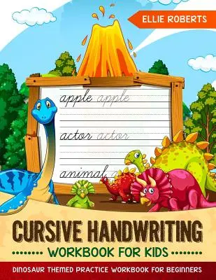 Gyerekeknek szóló kurzív kézírás munkafüzet: Dinoszaurusz témájú gyakorló munkafüzet kezdőknek - Cursive Handwriting Workbook for Kids: Dinosaur Themed Practice Workbook for Beginners