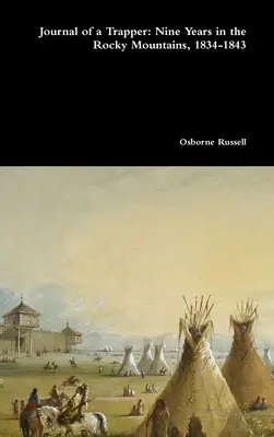 Egy prémvadász naplója: Kilenc év a Sziklás-hegységben, 1834-1843 - Journal of a Trapper: Nine Years in the Rocky Mountains, 1834-1843