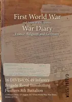 16. DIVÍZIÓ 49. gyalogsági dandár Royal Inniskilling Fusiliers 8. zászlóalj: 1916. február 3. - 1917. augusztus 23. - 16 DIVISION 49 Infantry Brigade Royal Inniskilling Fusiliers 8th Battalion: 3 February 1916 - 23 August 1917