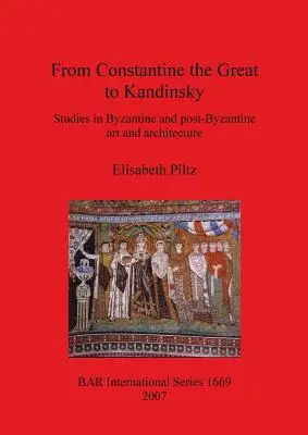 Nagy Konstantintól Kandinszkijig: Tanulmányok a bizánci és posztbizánci művészetről és építészetről - From Constantine the Great to Kandinsky: Studies in Byzantine and post-Byzantine art and architecture