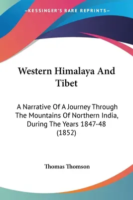 Nyugat-Himalája és Tibet: Egy utazás elbeszélése Észak-India hegyein keresztül, az 1847-48-as években (1852) - Western Himalaya And Tibet: A Narrative Of A Journey Through The Mountains Of Northern India, During The Years 1847-48 (1852)