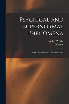 Pszichikai és természetfeletti jelenségek: Megfigyelésük és kísérletezésük - Psychical and Supernormal Phenomena: Their Observation and Experimentation