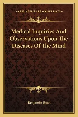 Orvosi vizsgálódások és megfigyelések az elme betegségeiről - Medical Inquiries And Observations Upon The Diseases Of The Mind