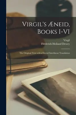 Vergilius neidája, I-VI. könyvek; az eredeti szöveg szó szerinti interlineáris fordítással - Virgil's neid, Books I-VI; the Original Text With a Literal Interlinear Translation