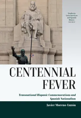 Centennial Fever: Transznacionális spanyolországi megemlékezések és a spanyol nacionalizmus - Centennial Fever: Transnational Hispanic Commemorations and Spanish Nationalism