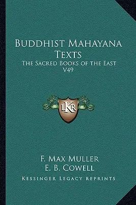 Buddhista mahájána szövegek: A Kelet szent könyvei V49 - Buddhist Mahayana Texts: The Sacred Books of the East V49