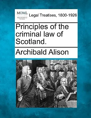 A skót büntetőjog alapelvei. - Principles of the criminal law of Scotland.