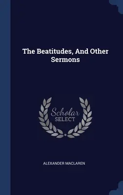 A boldogságok és más prédikációk - The Beatitudes, And Other Sermons